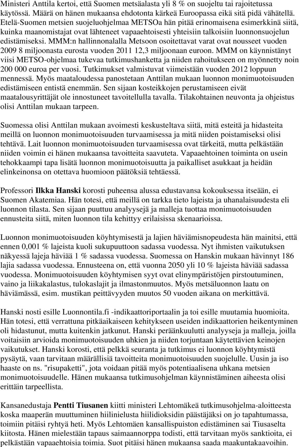 MMM:n hallinnonalalla Metsoon osoitettavat varat ovat nousseet vuoden 2009 8 miljoonasta eurosta vuoden 2011 12,3 miljoonaan euroon.