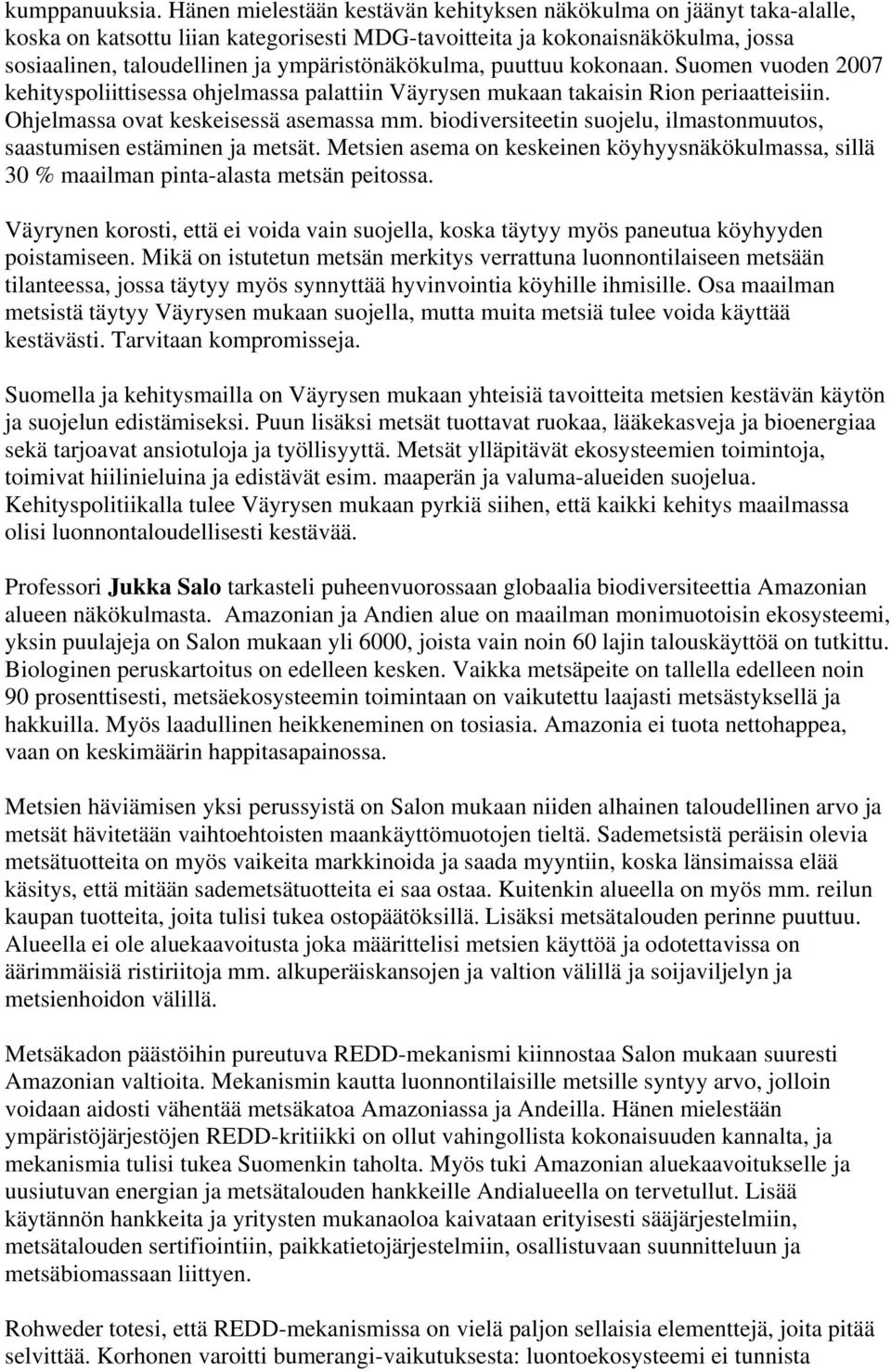 ympäristönäkökulma, puuttuu kokonaan. Suomen vuoden 2007 kehityspoliittisessa ohjelmassa palattiin Väyrysen mukaan takaisin Rion periaatteisiin. Ohjelmassa ovat keskeisessä asemassa mm.