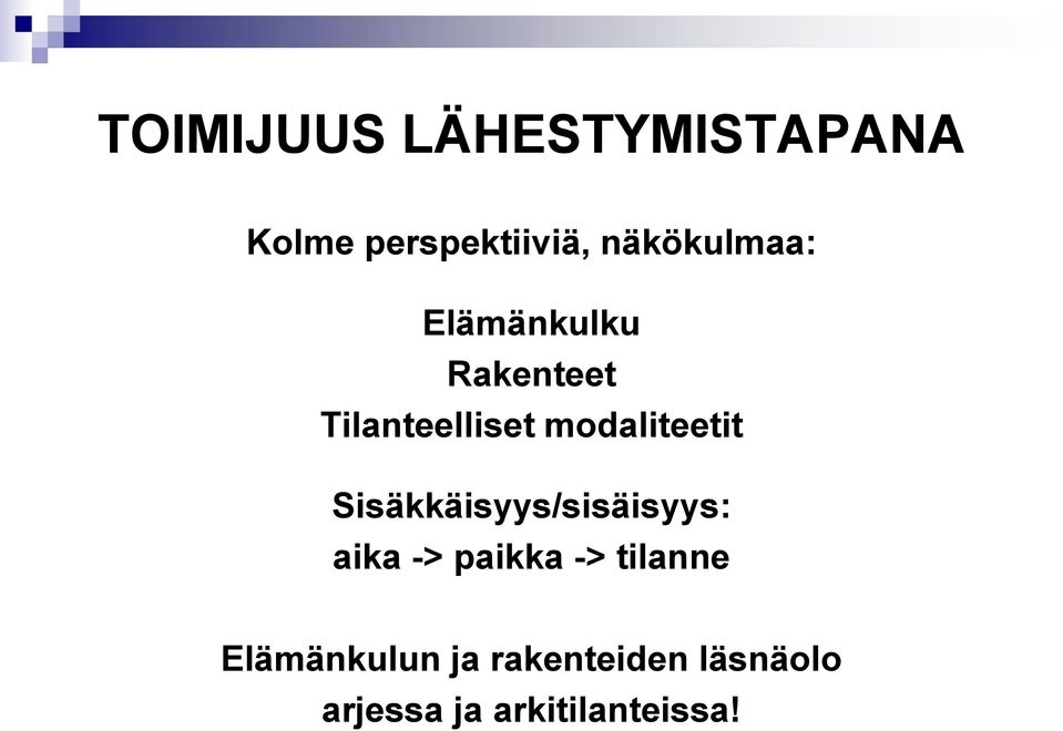 modaliteetit Sisäkkäisyys/sisäisyys: aika -> paikka ->