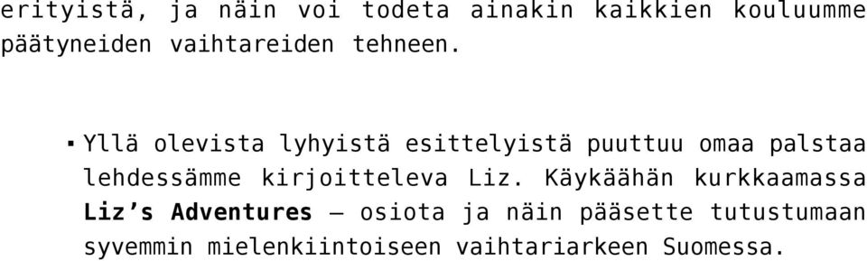Yllä olevista lyhyistä esittelyistä puuttuu omaa palstaa lehdessämme