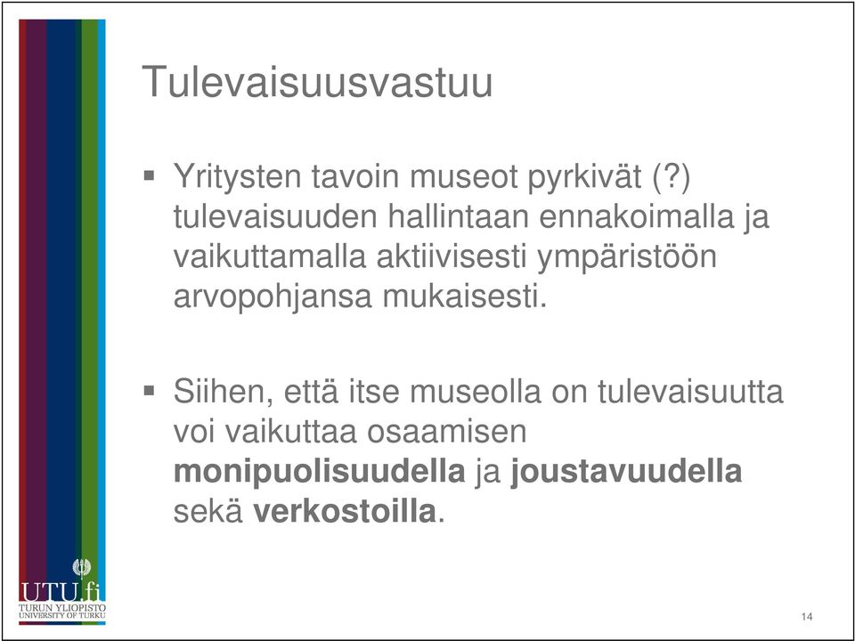 ympäristöön arvopohjansa mukaisesti.