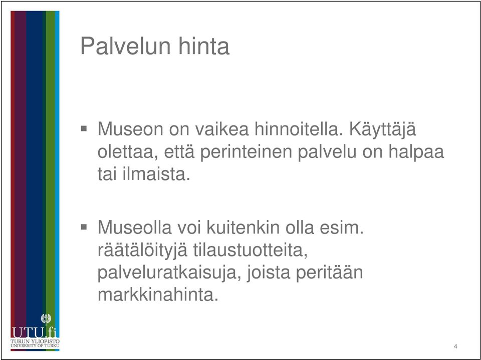 ilmaista. Museolla voi kuitenkin olla esim.