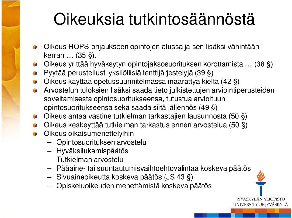 tuloksien lisäksi saada tieto julkistettujen arviointiperusteiden soveltamisesta opintosuoritukseensa, tutustua arvioituun opintosuoritukseensa sekä saada siitä jäljennös (49 ) Oikeus antaa vastine