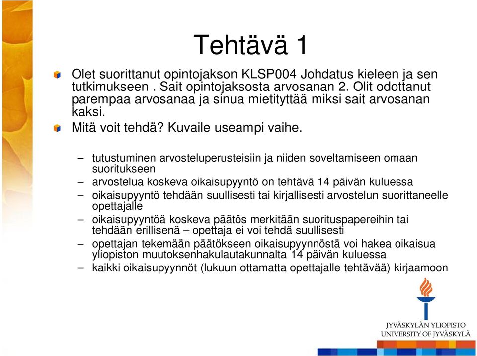 tutustuminen arvosteluperusteisiin ja niiden soveltamiseen omaan suoritukseen arvostelua koskeva oikaisupyyntö on tehtävä 14 päivän kuluessa oikaisupyyntö tehdään suullisesti tai kirjallisesti