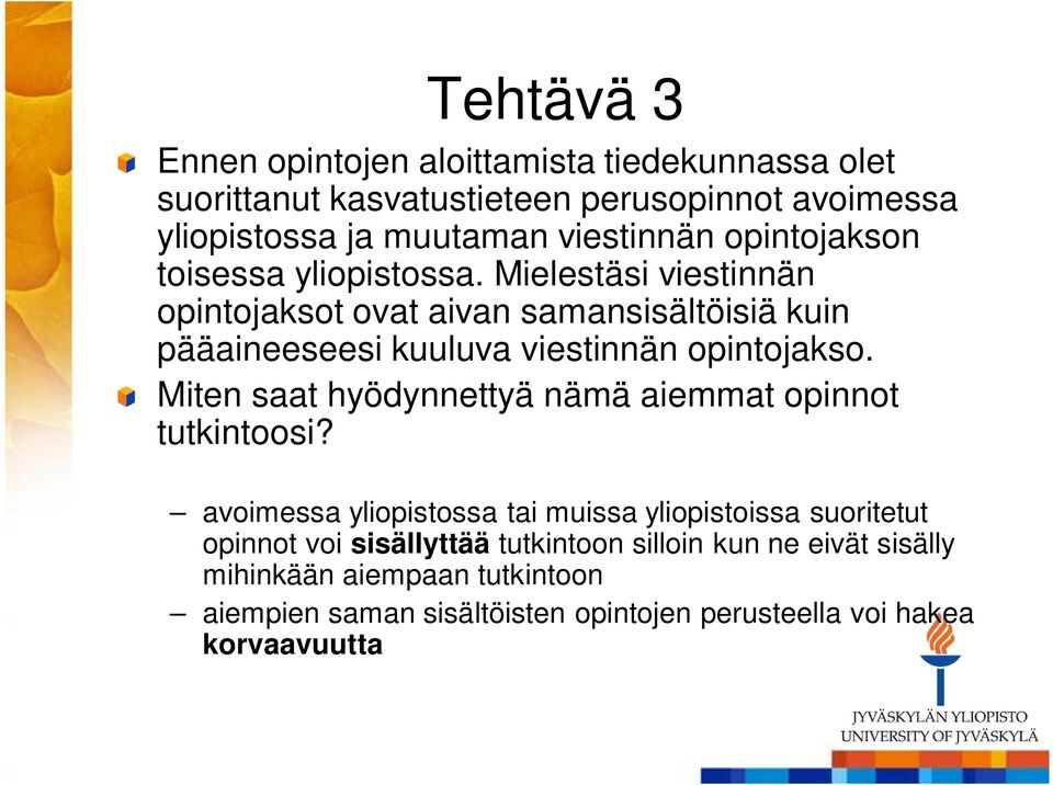 Mielestäsi viestinnän opintojaksot ovat aivan samansisältöisiä kuin pääaineeseesi kuuluva viestinnän opintojakso.