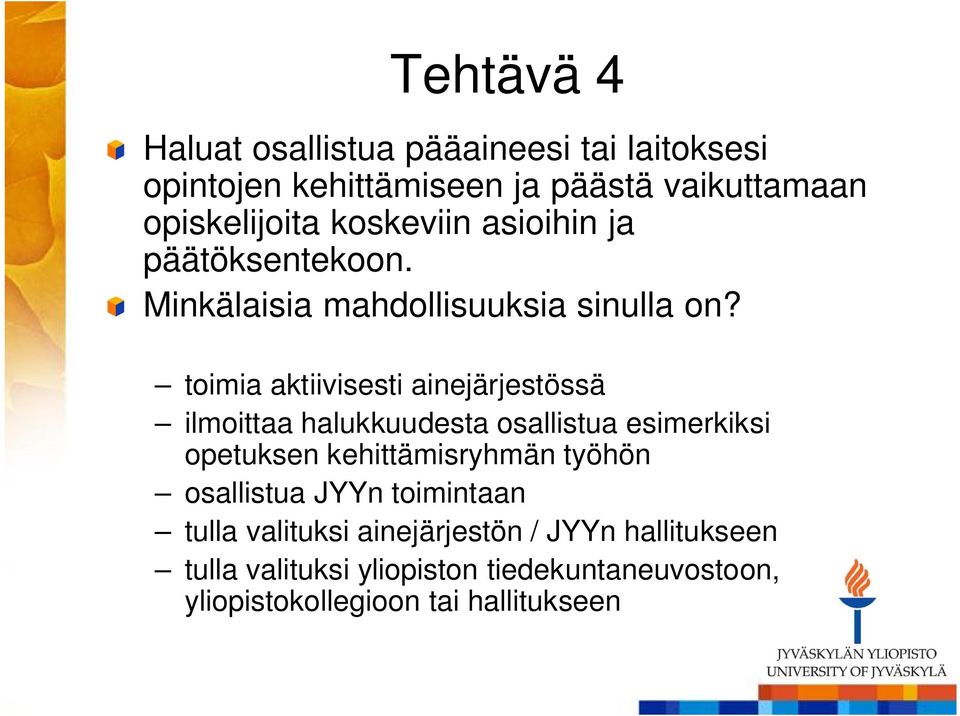 toimia aktiivisesti ainejärjestössä ilmoittaa halukkuudesta osallistua esimerkiksi opetuksen kehittämisryhmän työhön