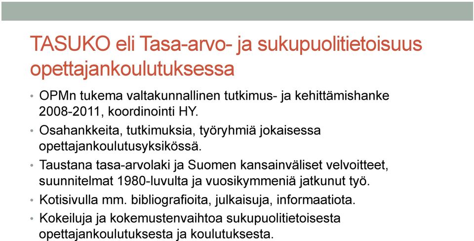 Taustana tasa-arvolaki ja Suomen kansainväliset velvoitteet, suunnitelmat 1980-luvulta ja vuosikymmeniä jatkunut työ.