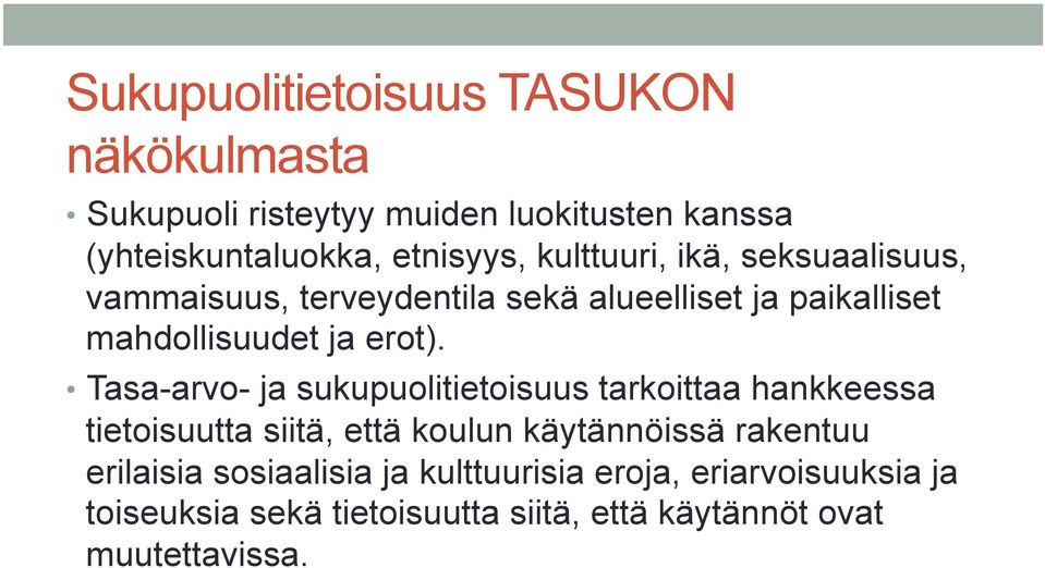 Tasa-arvo- ja sukupuolitietoisuus tarkoittaa hankkeessa tietoisuutta siitä, että koulun käytännöissä rakentuu