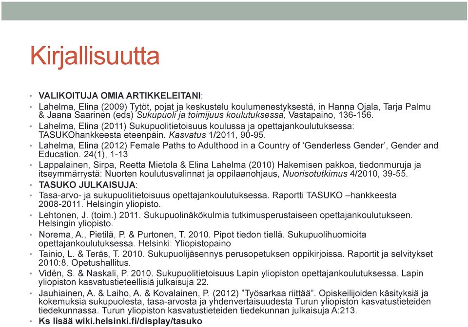 Lahelma, Elina (2012) Female Paths to Adulthood in a Country of Genderless Gender, Gender and Education.