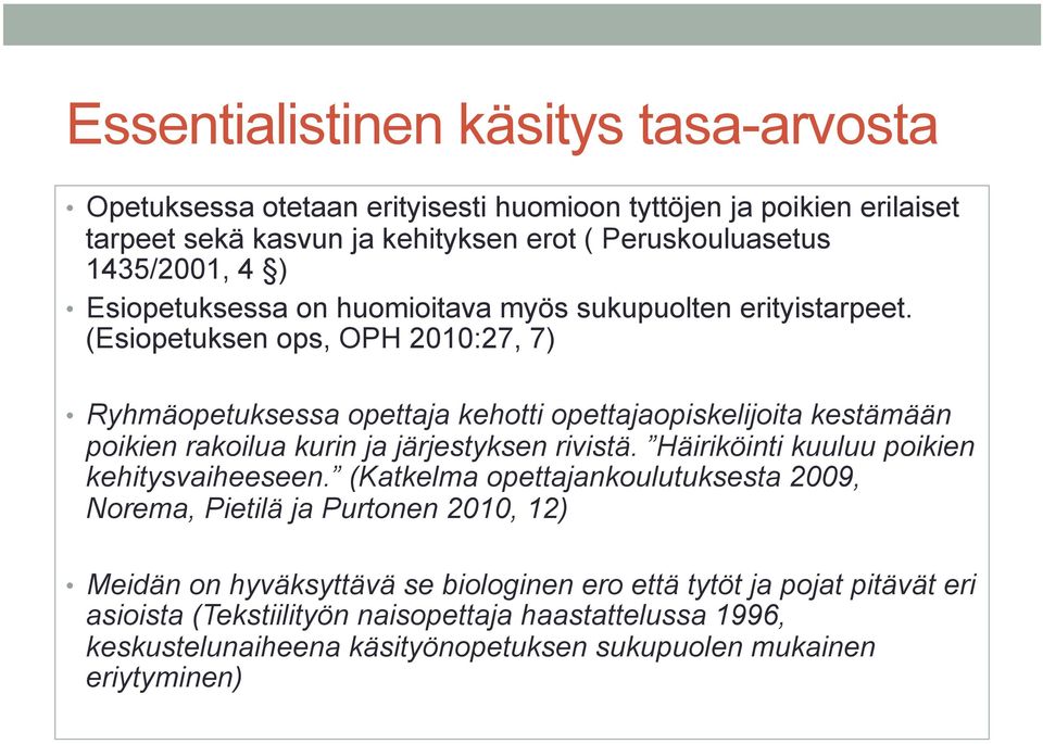 (Esiopetuksen ops, OPH 2010:27, 7) Ryhmäopetuksessa opettaja kehotti opettajaopiskelijoita kestämään poikien rakoilua kurin ja järjestyksen rivistä.