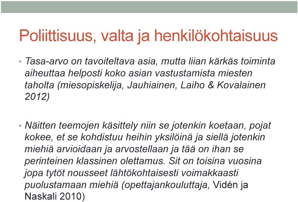 pojat kokee, et se kohdistuu heihin yksilöinä ja siellä jotenkin miehiä arvioidaan ja arvostellaan ja tää on ihan se perinteinen klassinen