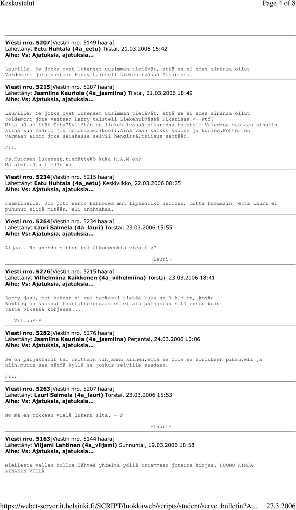 5207 haara] Lähettänyt Jasmiina Kauriola (4a_jasmiina) Tiistai, 21.03.2006 18:49 Laurille.