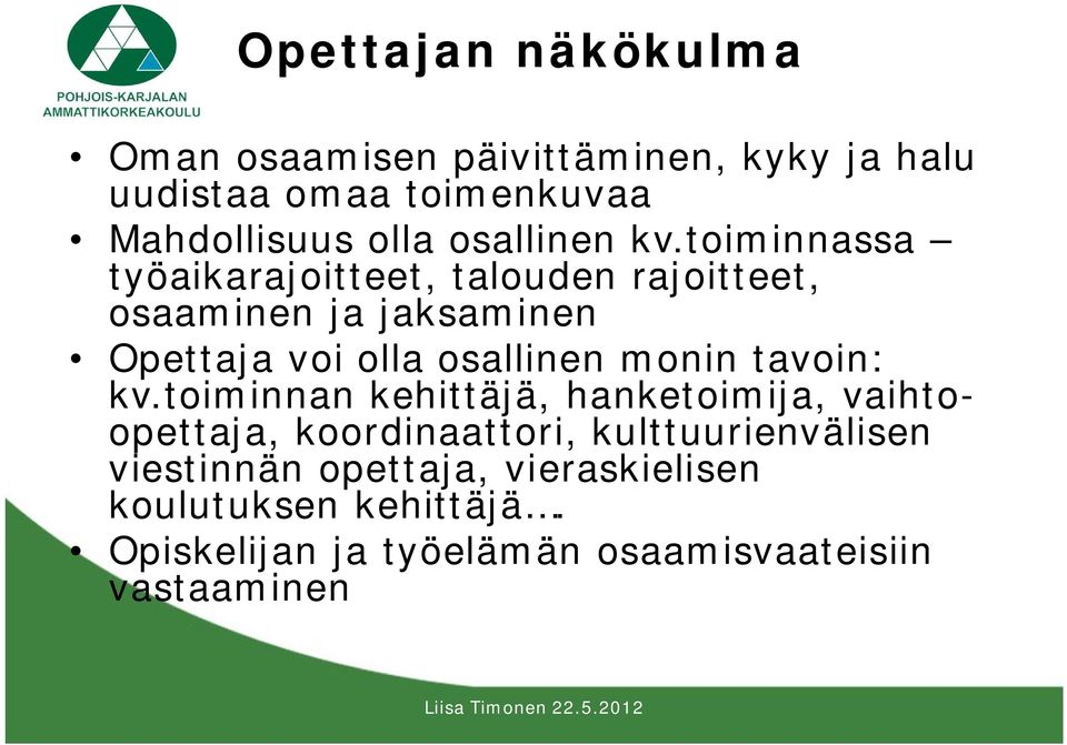 toiminnassa työaikarajoitteet, talouden rajoitteet, osaaminen ja jaksaminen Opettaja voi olla osallinen monin