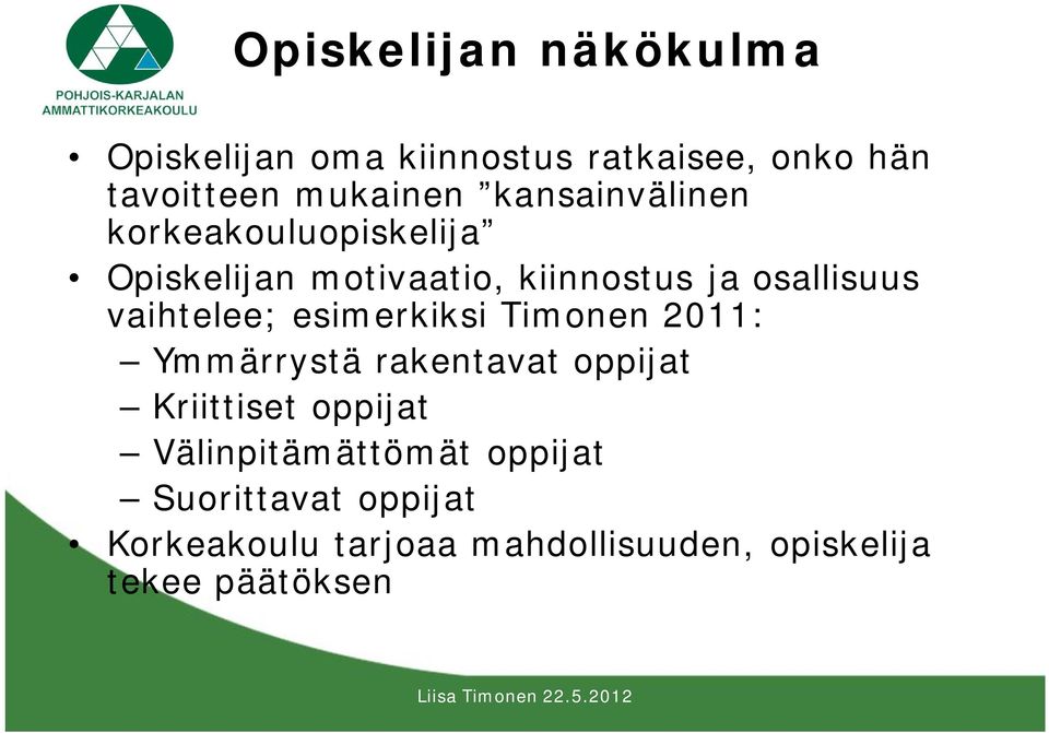 vaihtelee; esimerkiksi Timonen 2011: Ymmärrystä rakentavat oppijat Kriittiset oppijat