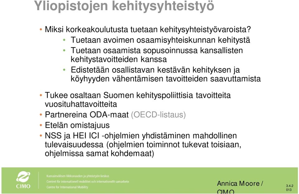 kestävän kehityksen ja köyhyyden vähentämisen tavoitteiden saavuttamista Tukee osaltaan Suomen kehityspoliittisia tavoitteita vuosituhattavoitteita