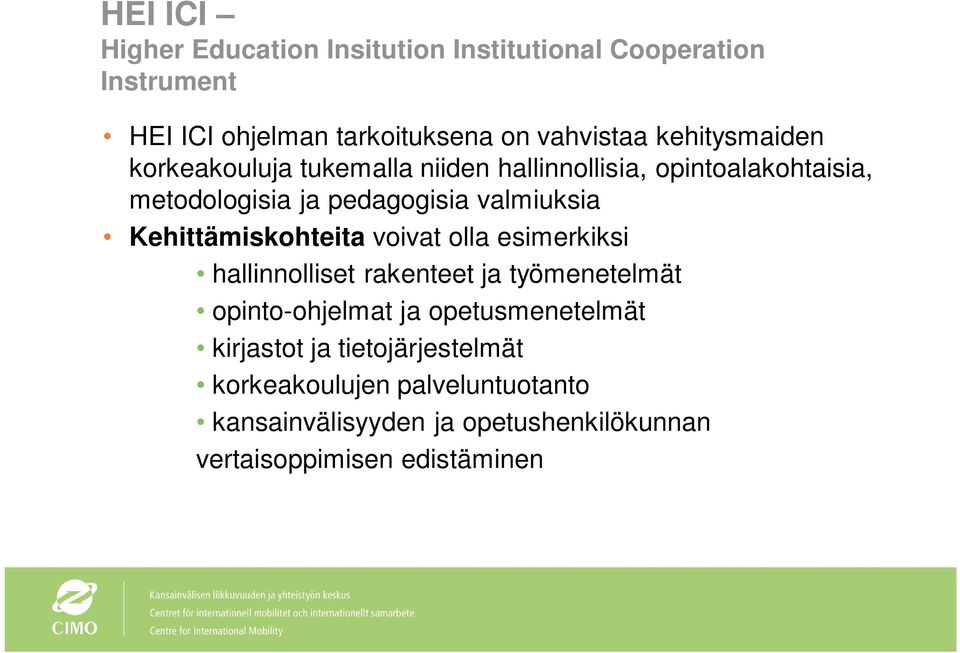 Kehittämiskohteita voivat olla esimerkiksi hallinnolliset rakenteet ja työmenetelmät opinto-ohjelmat ja opetusmenetelmät