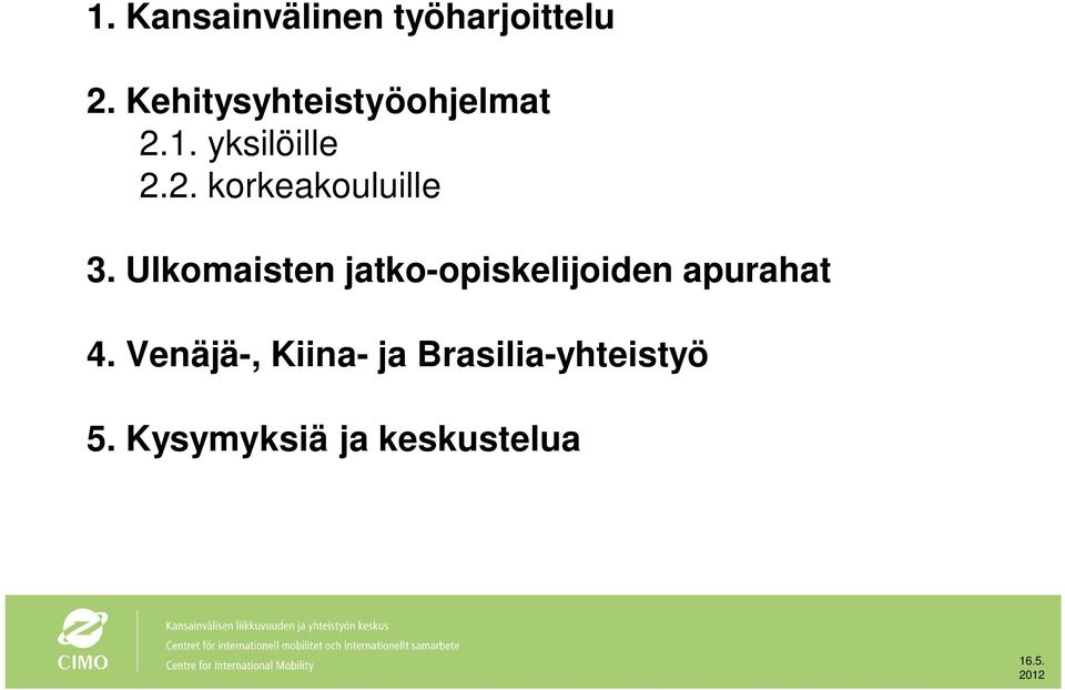 Ulkomaisten jatko-opiskelijoiden apurahat 4.