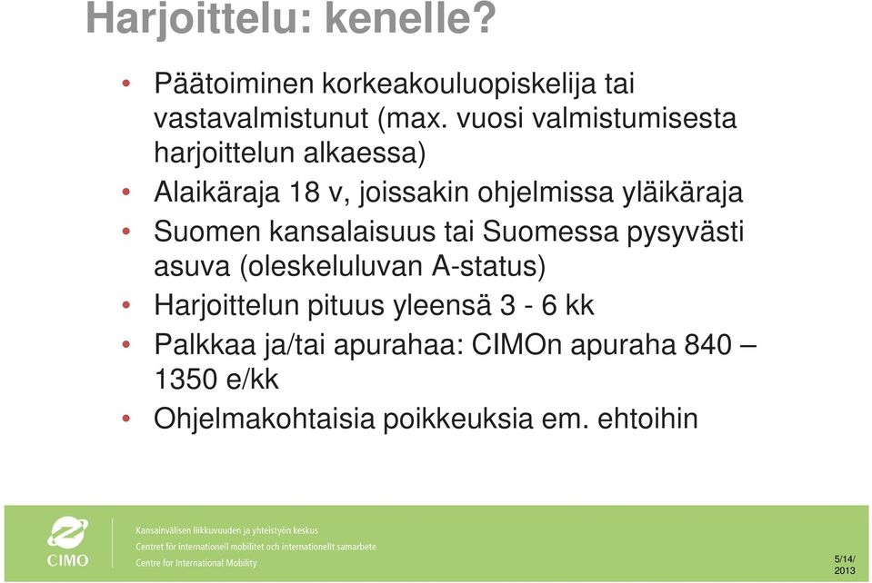 Suomen kansalaisuus tai Suomessa pysyvästi asuva (oleskeluluvan A-status) Harjoittelun pituus