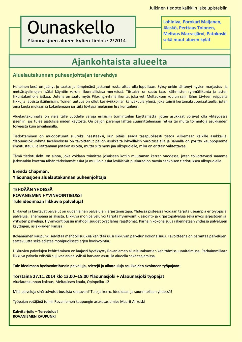 Syksy onkin lähtenyt hyvien marjastus- ja metsästysilmojen lisäksi käyntiin varsin liikunnallisissa merkeissä. Tiistaisin on saatu taas ikäihmisten ryhmäliikunta ja lasten liikuntakerholle jatkoa.