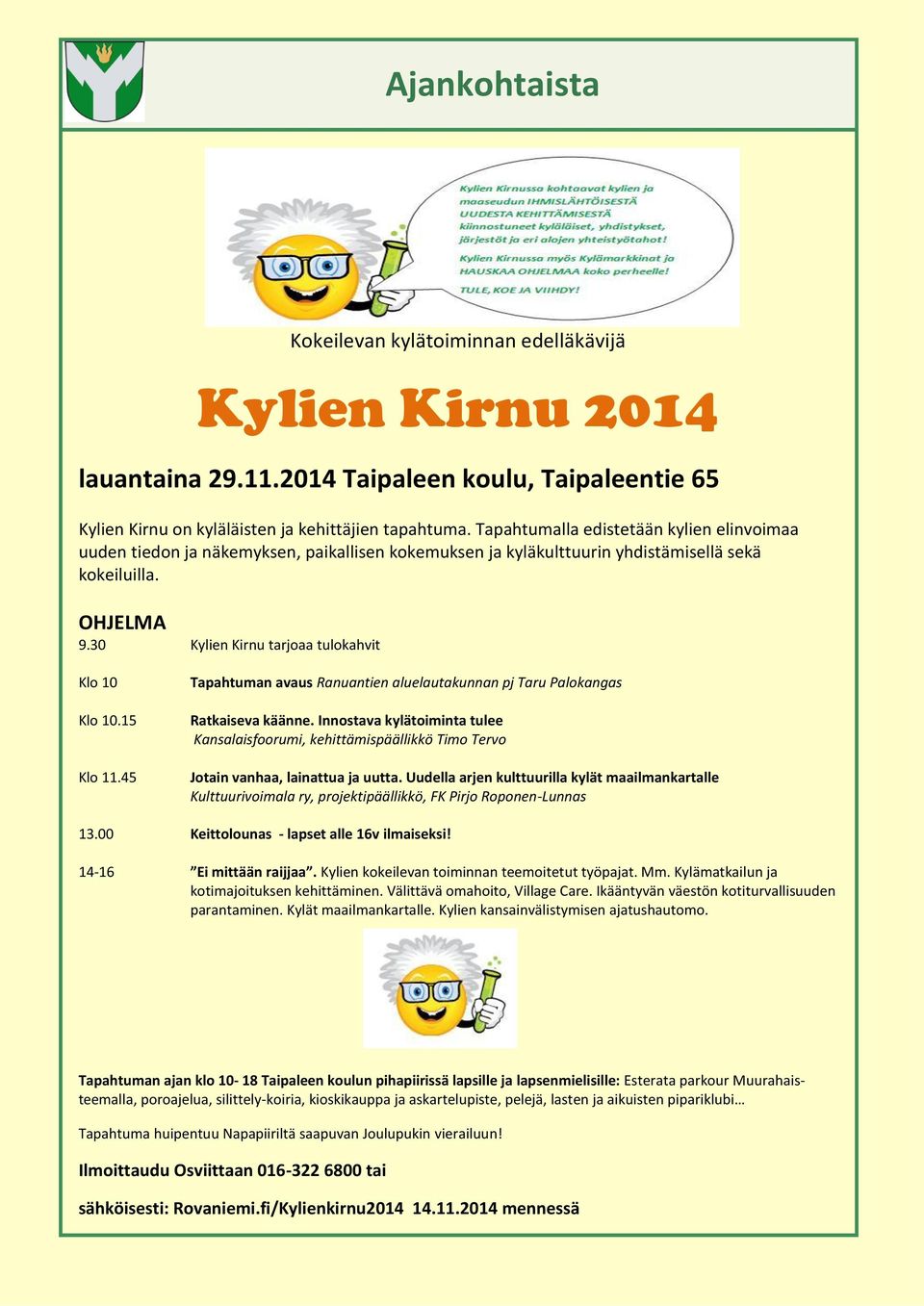 30 Kylien Kirnu tarjoaa tulokahvit Klo 10 Klo 10.15 Klo 11.45 Tapahtuman avaus Ranuantien aluelautakunnan pj Taru Palokangas Ratkaiseva käänne.