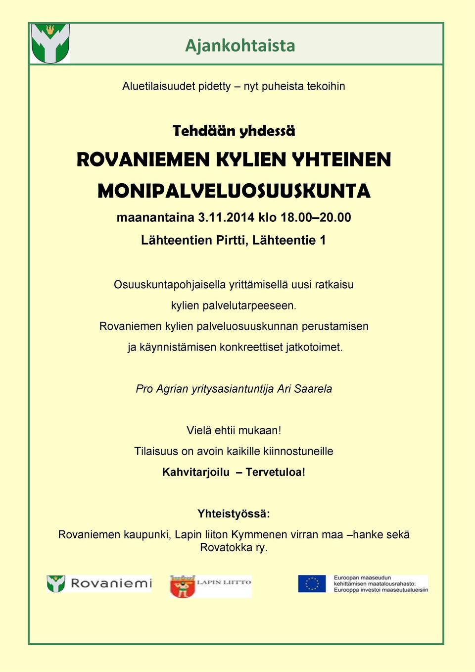 Rovaniemen kylien palveluosuuskunnan perustamisen ja käynnistämisen konkreettiset jatkotoimet.