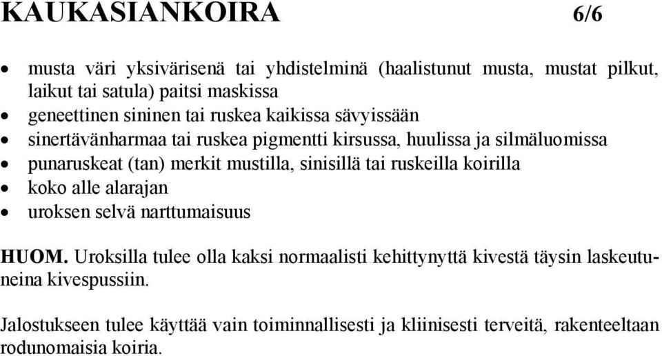 mustilla, sinisillä tai ruskeilla koirilla koko alle alarajan uroksen selvä narttumaisuus HUOM.