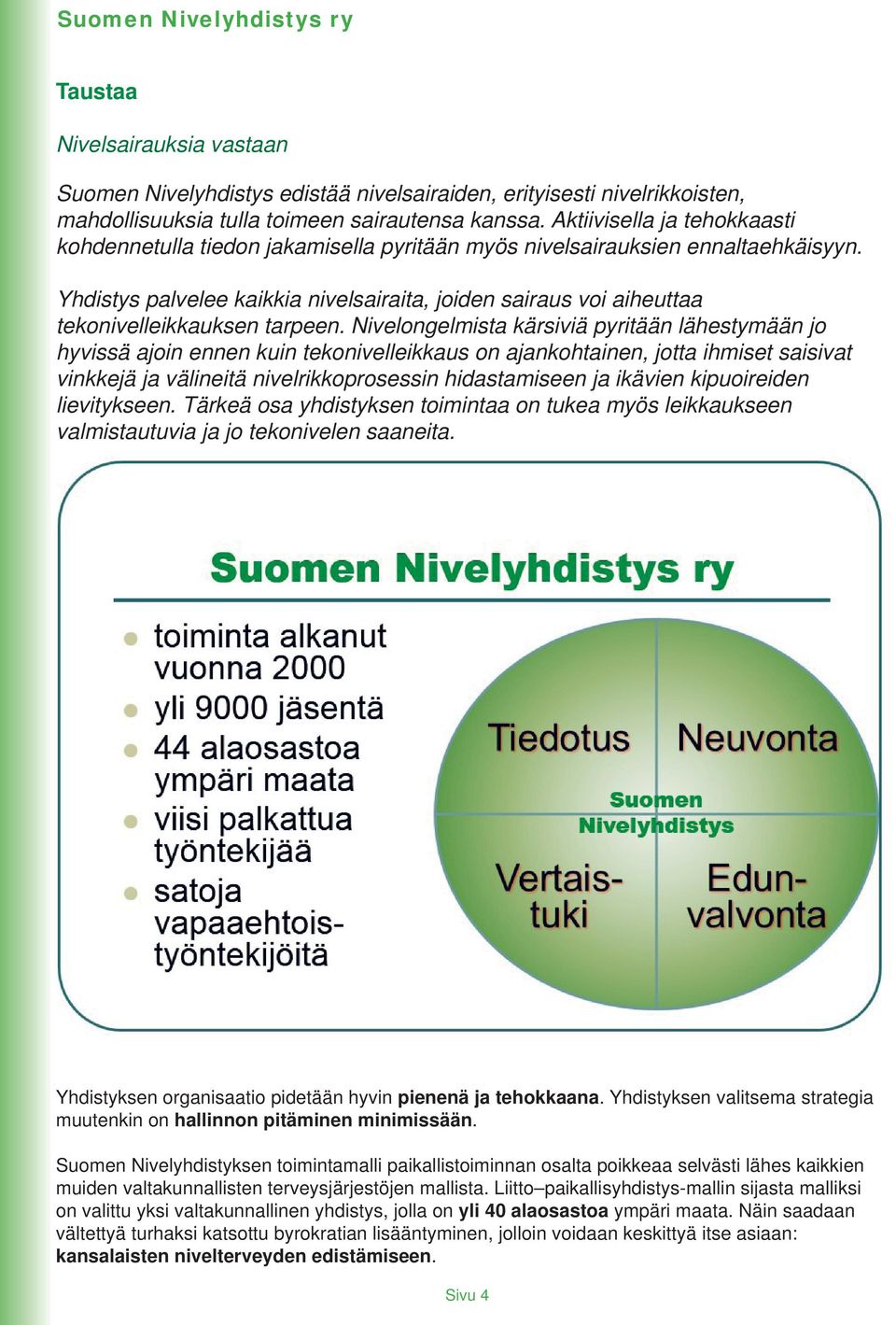 Yhdistys palvelee kaikkia nivelsairaita, joiden sairaus voi aiheuttaa tekonivelleikkauksen tarpeen.