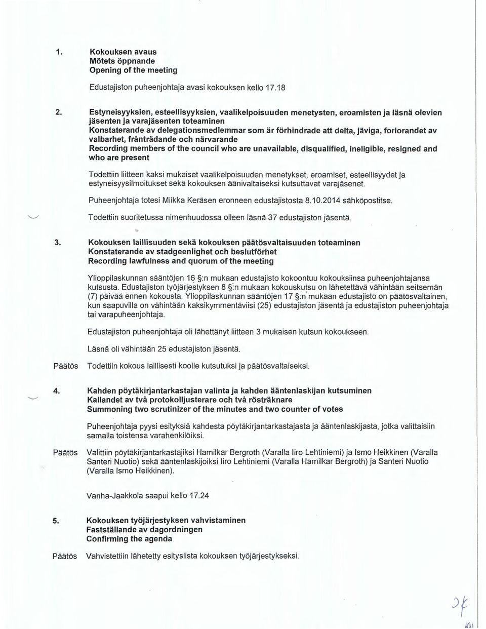 javiga, forlorandet av valbarhet, frfmtradande och narvarande Recording members of the council who are unavailable, disqualified, ineligible, resigned and who are present Todettiin liitteen kaksi