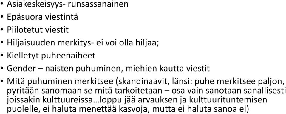 länsi: puhe merkitsee paljon, pyritään sanomaan se mitä tarkoitetaan osa vain sanotaan sanallisesti joissakin