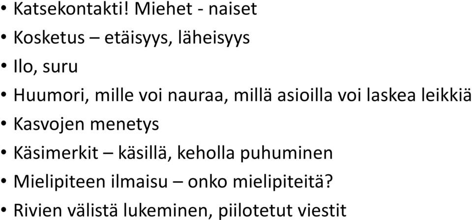 mille voi nauraa, millä asioilla voi laskea leikkiä Kasvojen