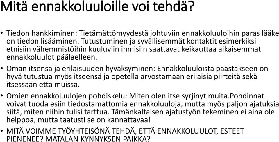 Oman itsensä ja erilaisuuden hyväksyminen: Ennakkoluuloista päästäkseen on hyvä tutustua myös itseensä ja opetella arvostamaan erilaisia piirteitä sekä itsessään että muissa.