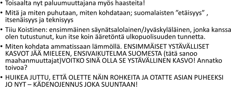 säynätsalolainen/jyväskyläläinen, jonka kanssa olen tutustunut, kun itse koin ääretöntä ulkopuolisuuden tunnetta.