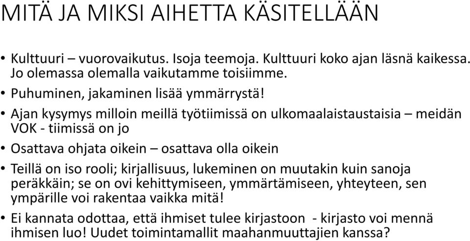 Ajan kysymys milloin meillä työtiimissä on ulkomaalaistaustaisia meidän VOK - tiimissä on jo Osattava ohjata oikein osattava olla oikein Teillä on iso rooli;