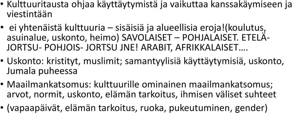 Uskonto: kristityt, muslimit; samantyylisiä käyttäytymisiä, uskonto, Jumala puheessa Maailmankatsomus: kulttuurille ominainen