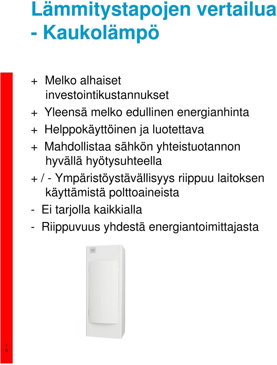 yhteistuotannon hyvällä hyötysuhteella + / - Ympäristöystävällisyys riippuu laitoksen