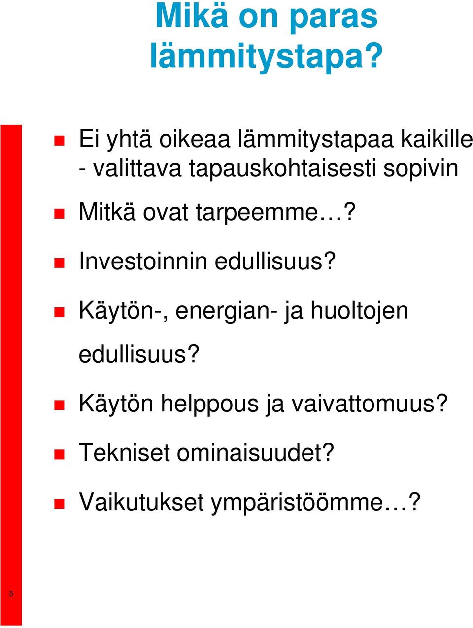 sopivin Mitkä ovat tarpeemme? Investoinnin edullisuus?