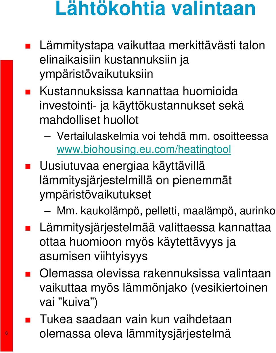 com/heatingtool Uusiutuvaa energiaa käyttävillä lämmitysjärjestelmillä on pienemmät ympäristövaikutukset Mm.