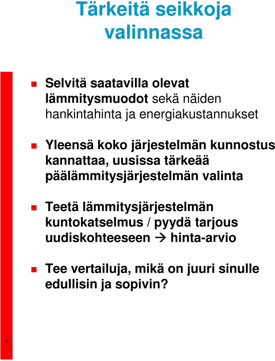 uusissa tärkeää päälämmitysjärjestelmän valinta Teetä lämmitysjärjestelmän kuntokatselmus