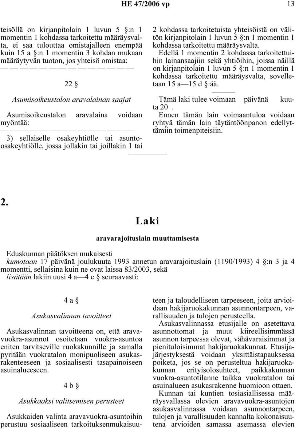 kohdassa tarkoitetuista yhteisöistä on välitön kirjanpitolain 1 luvun 5 :n 1 momentin 1 kohdassa tarkoitettu määräysvalta.