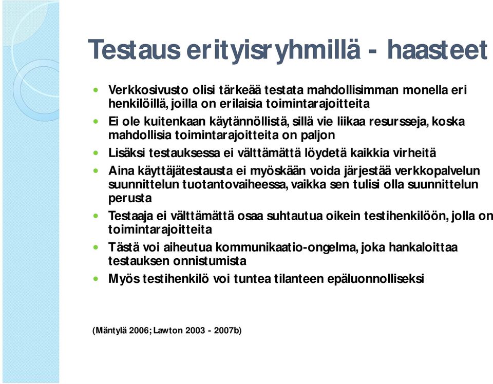 myöskään voida järjestää verkkopalvelun suunnittelun tuotantovaiheessa, vaikka sen tulisi olla suunnittelun perusta Testaaja ei välttämättä osaa suhtautua oikein testihenkilöön,