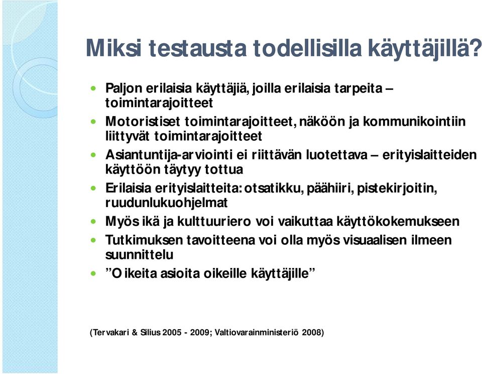 toimintarajoitteet Asiantuntija-arviointi ei riittävän luotettava erityislaitteiden käyttöön täytyy tottua Erilaisia erityislaitteita: otsatikku,