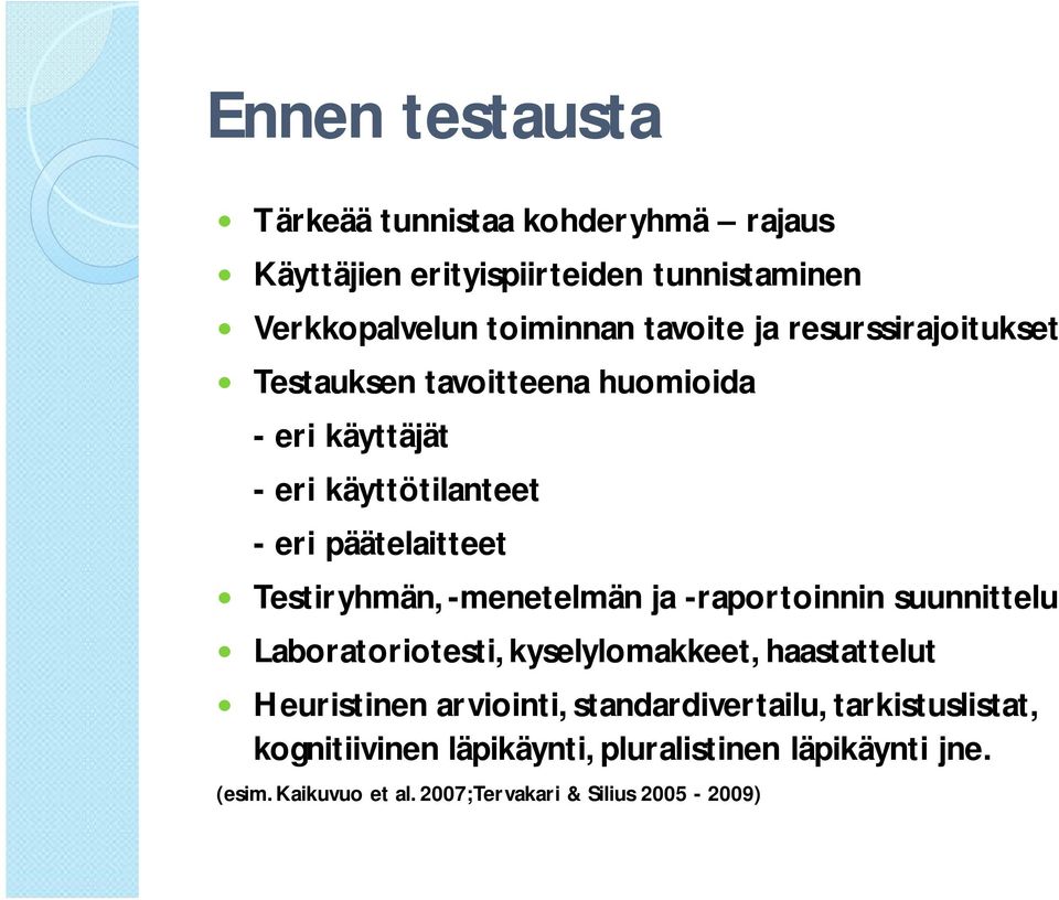 -menetelmän ja -raportoinnin suunnittelu Laboratoriotesti, kyselylomakkeet, haastattelut Heuristinen arviointi,