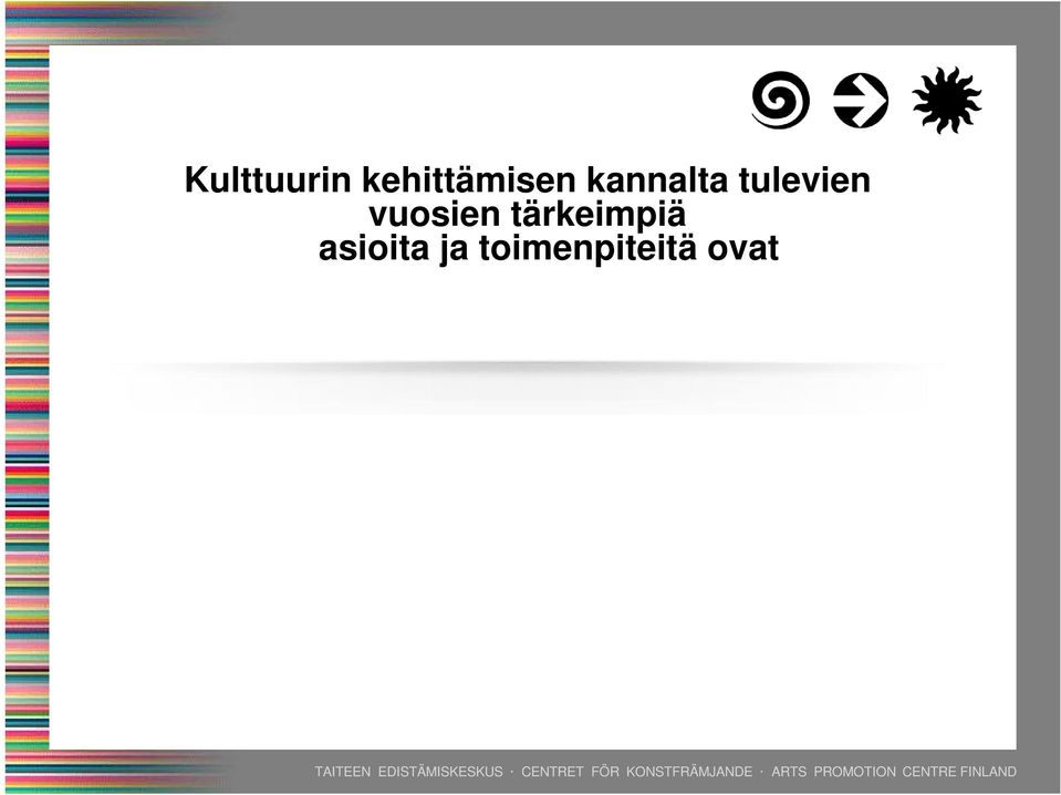 ja sosiaaliturvajärjestelmän liittymäkohtien ongelmat ja pyritään ehkäisemään niitä Huomioidaan taidekoulutuksen alueellinen kattavuus, jotta se ei keskity liikaa pääkaupunkiseudulle Tehostetaan