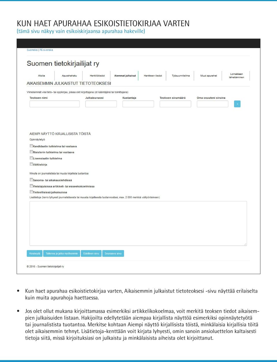 Hakijoilta edellytetään aiempaa kirjallista näyttöä esimerkiksi opinnäytetyötä tai journalistista tuotantoa.
