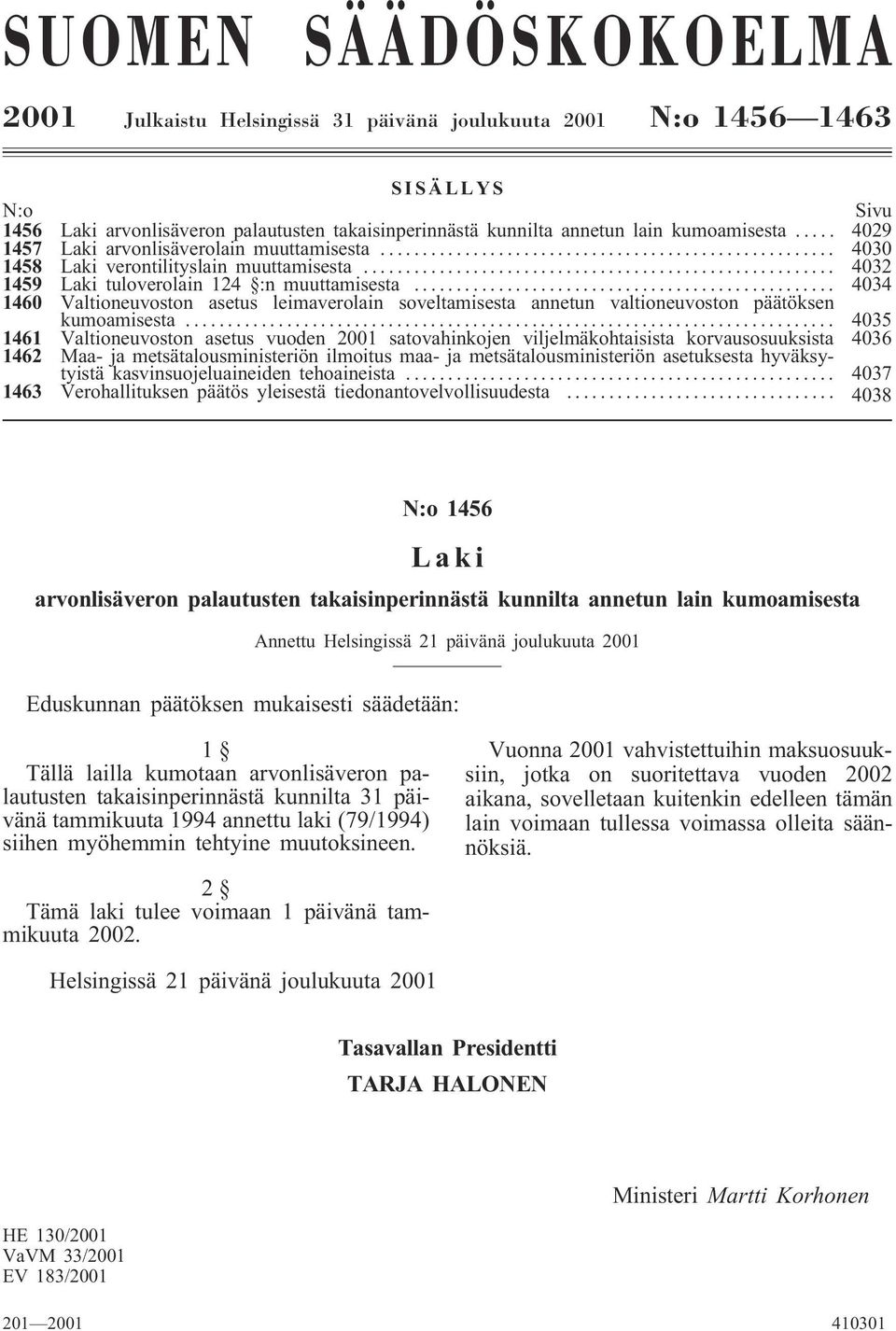 .. 4034 1460 Valtioneuvoston asetus leimaverolain soveltamisesta annetun valtioneuvoston päätöksen kumoamisesta.