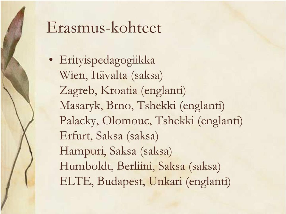 Olomouc, Tshekki (englanti) Erfurt, Saksa (saksa) Hampuri, Saksa