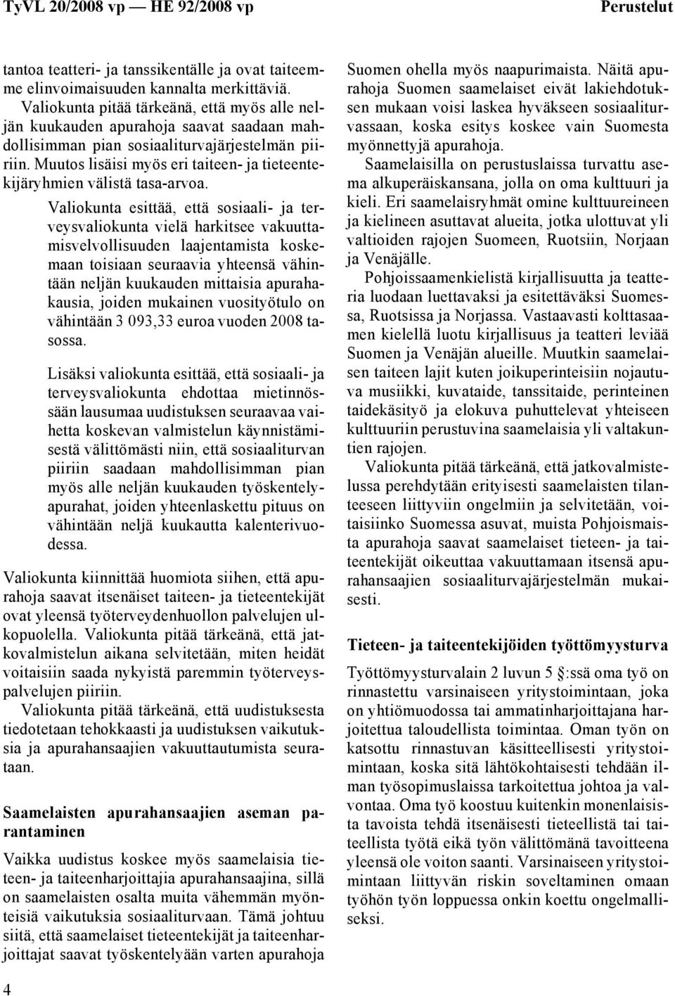 Muutos lisäisi myös eri taiteen- ja tieteentekijäryhmien välistä tasa-arvoa.