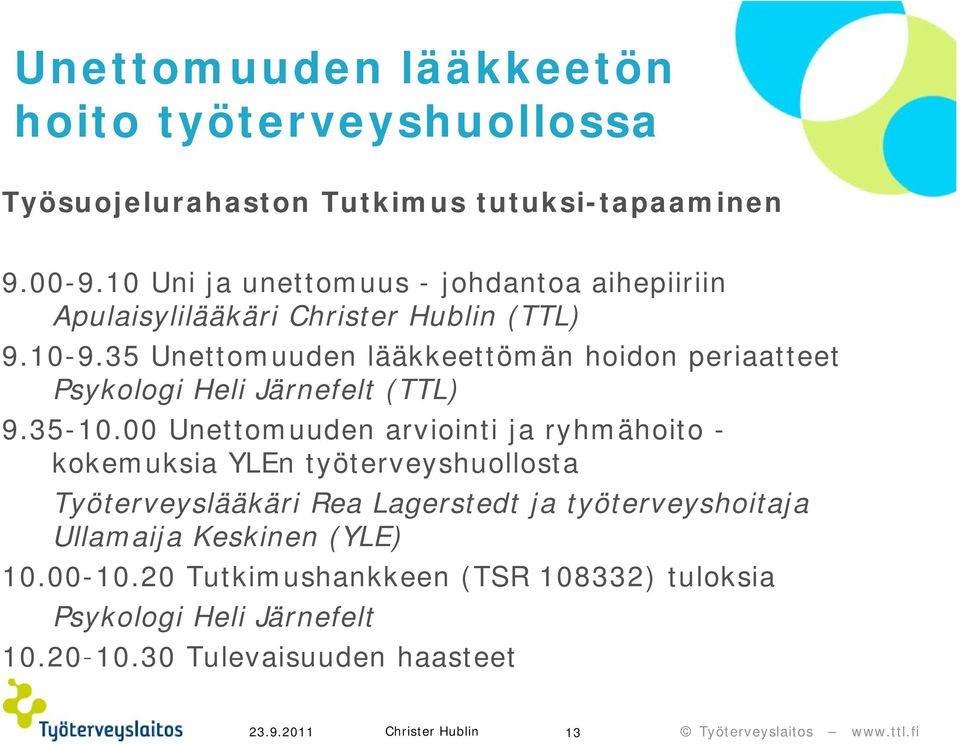 35 Unettomuuden lääkkeettömän hoidon periaatteet Psykologi Heli Järnefelt (TTL) 9.35-10.