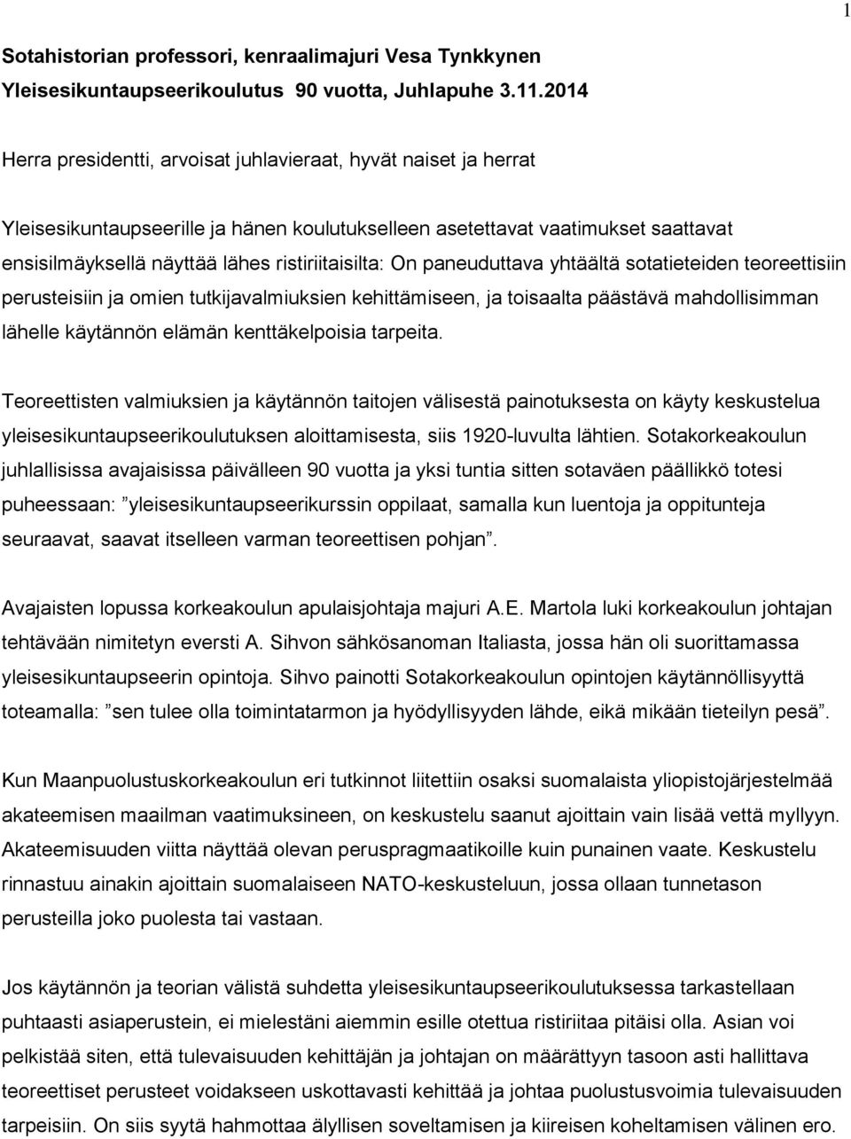 ristiriitaisilta: On paneuduttava yhtäältä sotatieteiden teoreettisiin perusteisiin ja omien tutkijavalmiuksien kehittämiseen, ja toisaalta päästävä mahdollisimman lähelle käytännön elämän