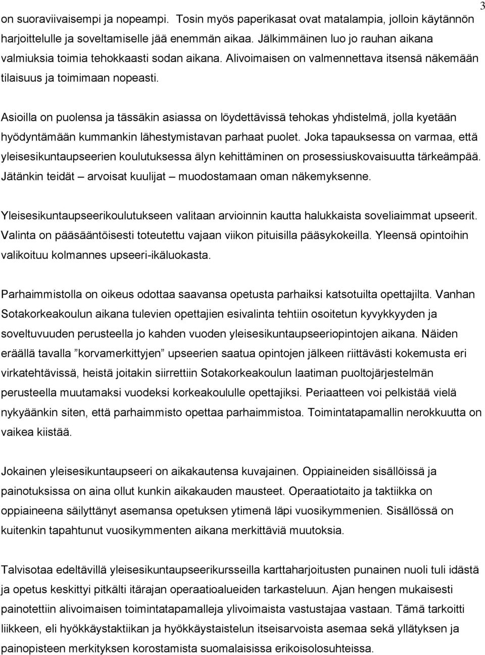 Asioilla on puolensa ja tässäkin asiassa on löydettävissä tehokas yhdistelmä, jolla kyetään hyödyntämään kummankin lähestymistavan parhaat puolet.